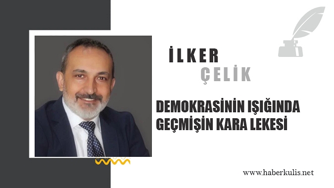 Demokrasinin Işığında Geçmişin Kara Lekesi
