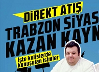 Trabzon siyasetinde kazan kaynıyor! 