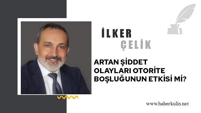 Artan Şiddet Olayları Otorite Boşluğunun Etkisi mi?